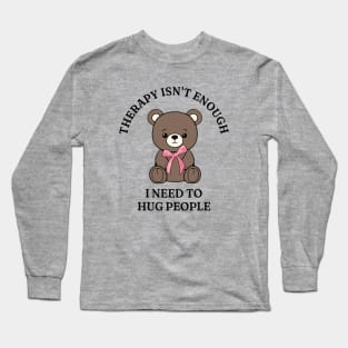 Therapy Isn't Enough Long Sleeve T-Shirt